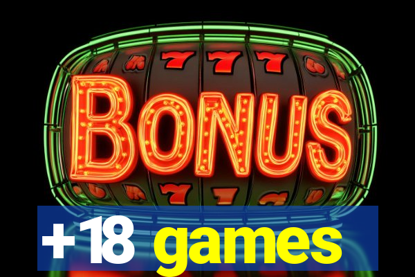 +18 games
