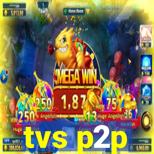 tvs p2p