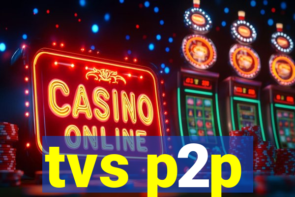tvs p2p