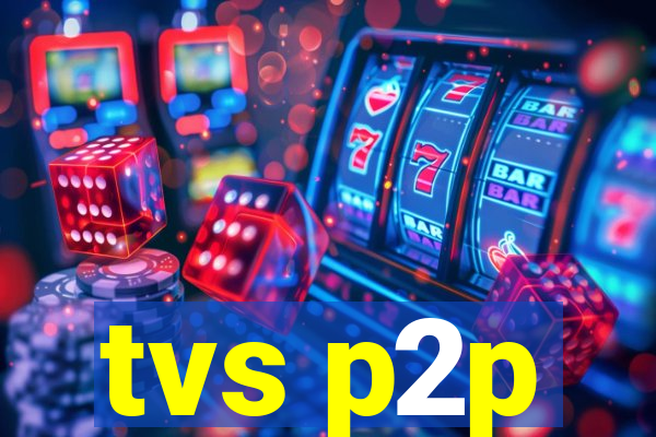tvs p2p
