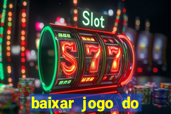 baixar jogo do tigrinho para ganhar dinheiro