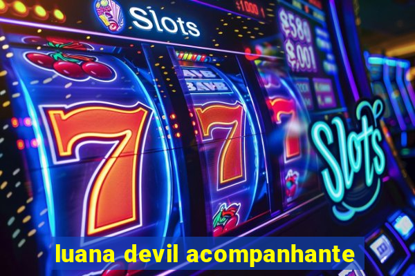 luana devil acompanhante
