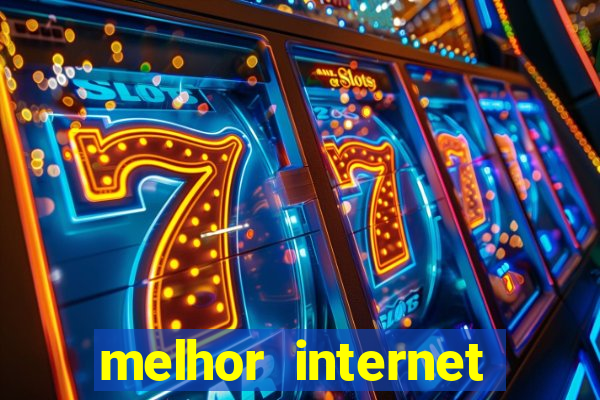 melhor internet para jogar online