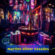 martins oliver vazados
