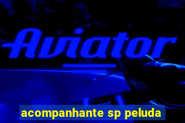 acompanhante sp peluda