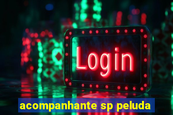 acompanhante sp peluda