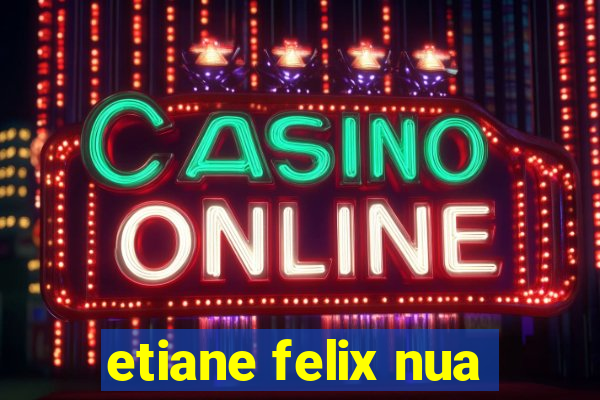 etiane felix nua