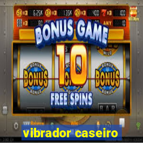 vibrador caseiro