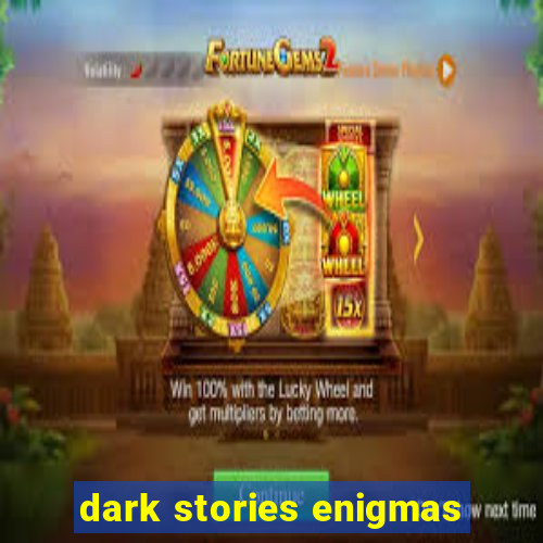 dark stories enigmas