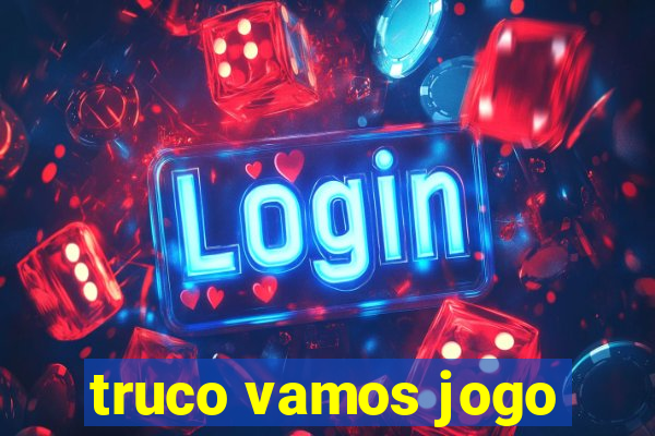truco vamos jogo