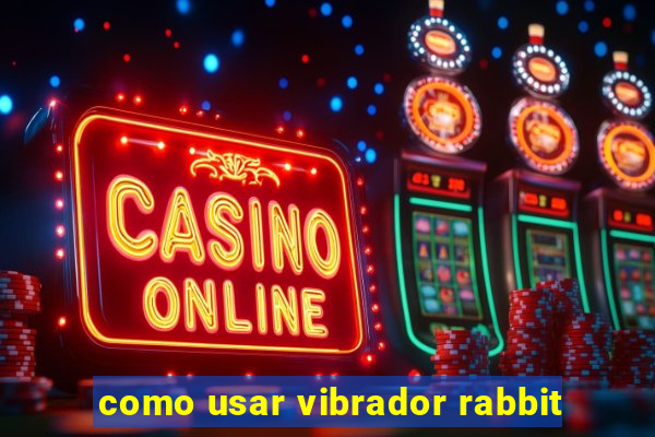 como usar vibrador rabbit