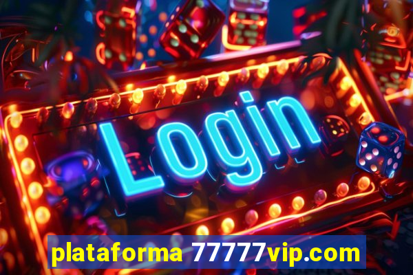 plataforma 77777vip.com