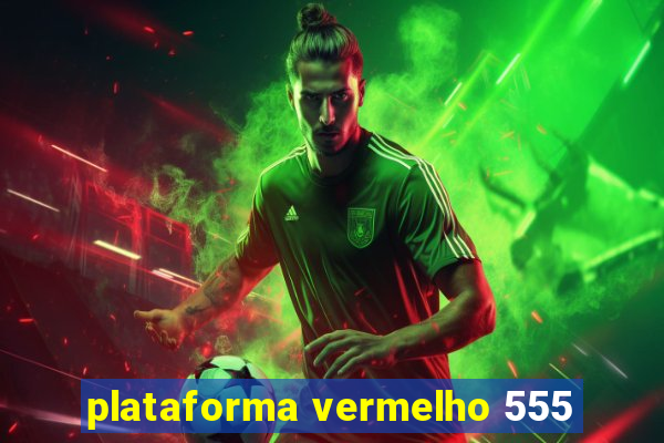 plataforma vermelho 555