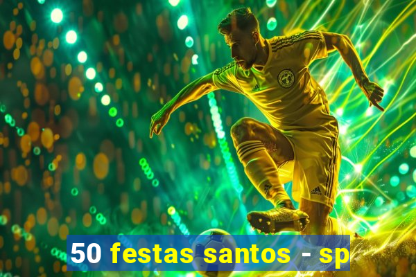 50 festas santos - sp