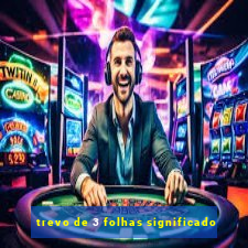 trevo de 3 folhas significado