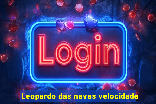 Leopardo das neves velocidade