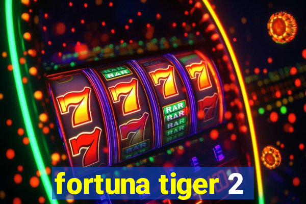 fortuna tiger 2