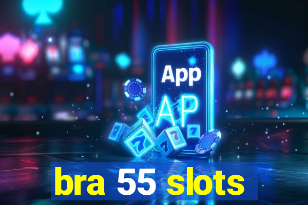 bra 55 slots