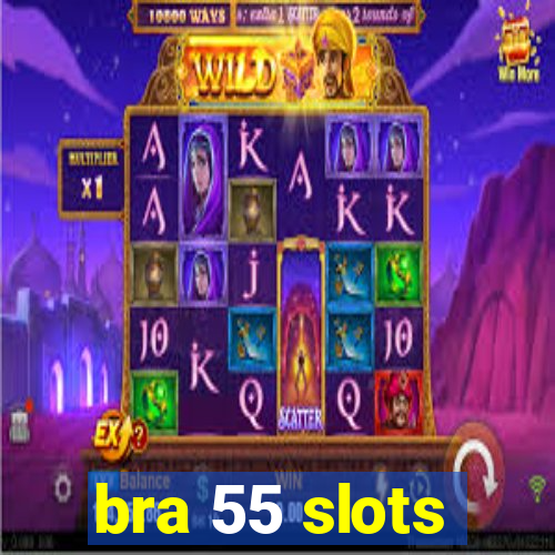 bra 55 slots