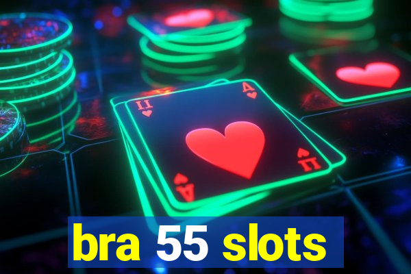 bra 55 slots