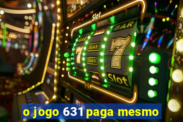 o jogo 631 paga mesmo