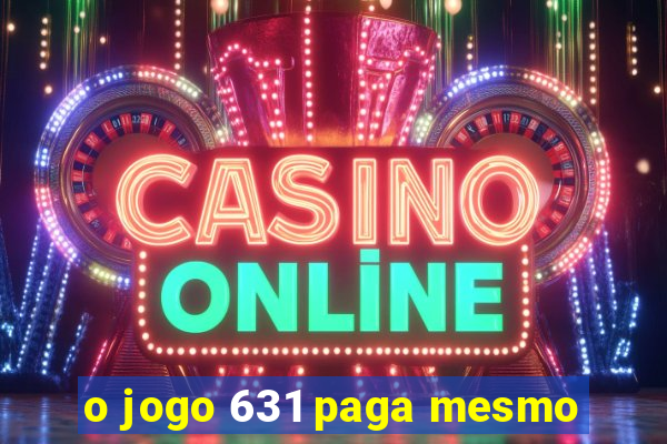 o jogo 631 paga mesmo
