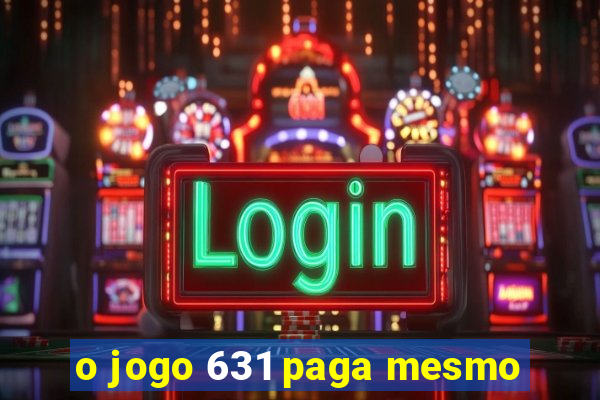 o jogo 631 paga mesmo