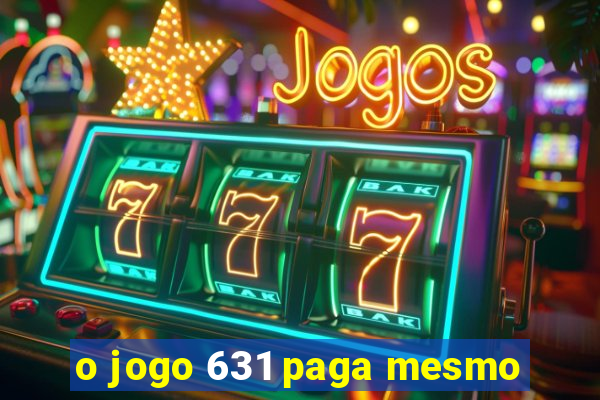 o jogo 631 paga mesmo