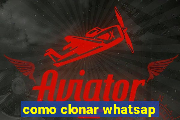 como clonar whatsap