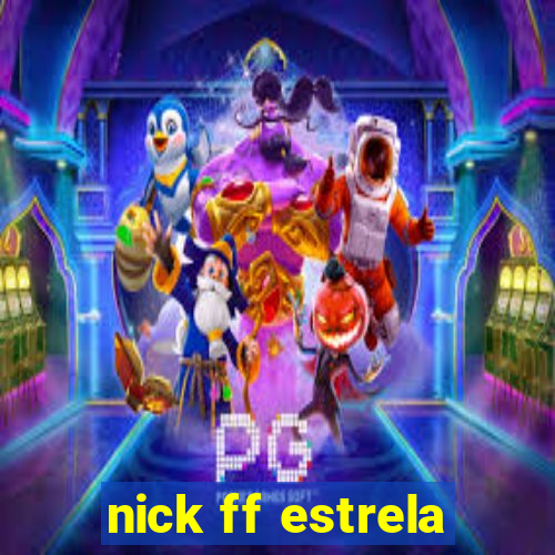 nick ff estrela