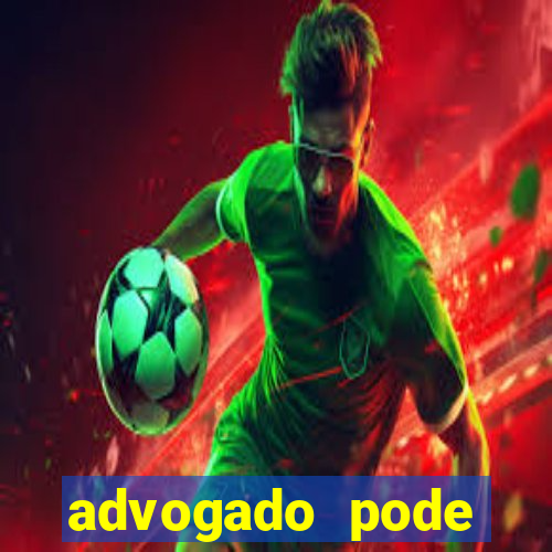 advogado pode patrocinar time de futebol