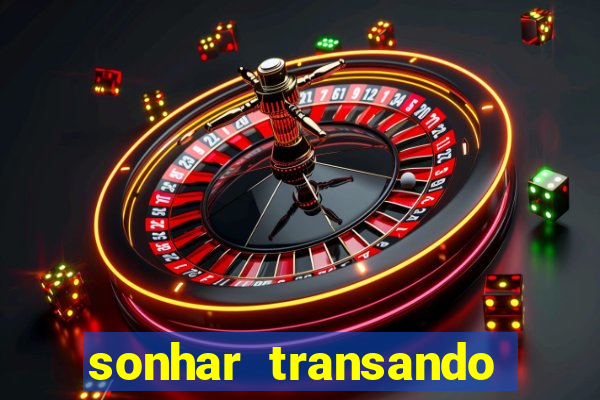 sonhar transando jogo do bicho