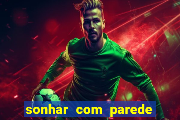 sonhar com parede caindo no jogo do bicho