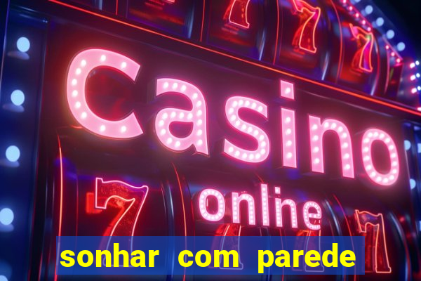 sonhar com parede caindo no jogo do bicho