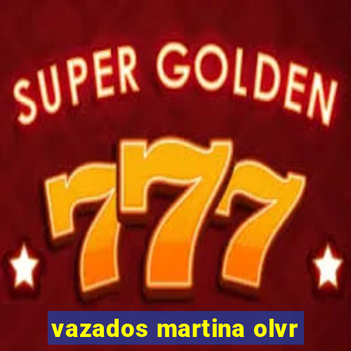 vazados martina olvr