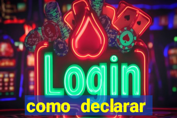 como declarar dinheiro ganho em cassino no exterior