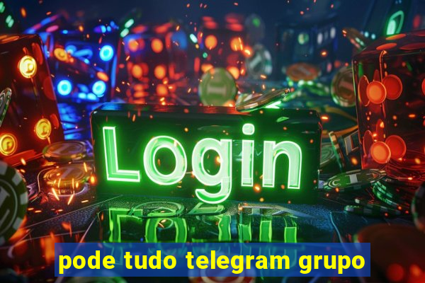 pode tudo telegram grupo