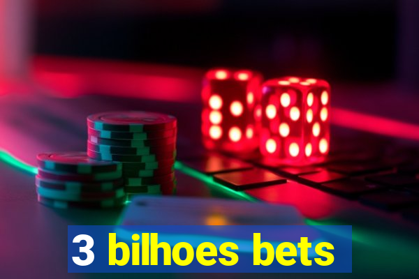 3 bilhoes bets