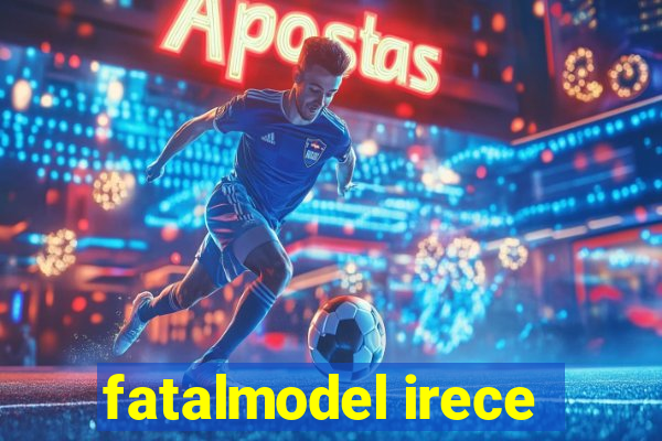 fatalmodel irece
