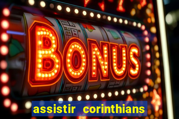 assistir corinthians ao vivo multicanais
