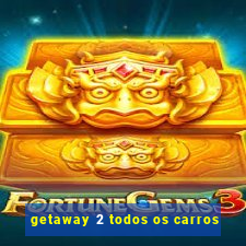 getaway 2 todos os carros