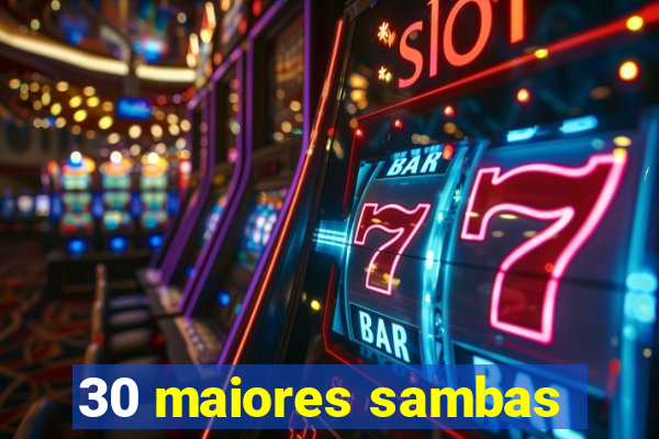 30 maiores sambas