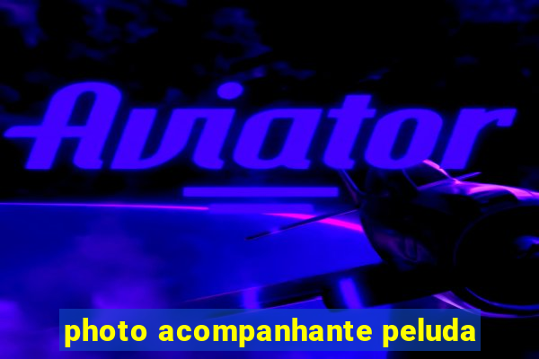photo acompanhante peluda