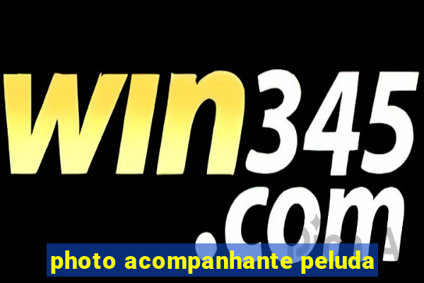 photo acompanhante peluda
