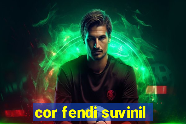 cor fendi suvinil