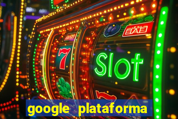 google plataforma de jogos