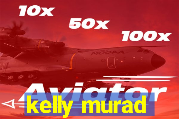 kelly murad