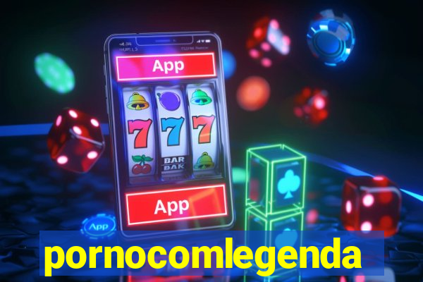 pornocomlegenda