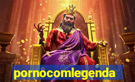 pornocomlegenda