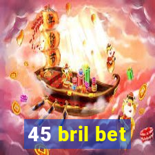 45 bril bet